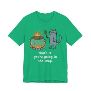 That's It. You're Going in the Soup | Sarcastic Cat Meme T-Shirt