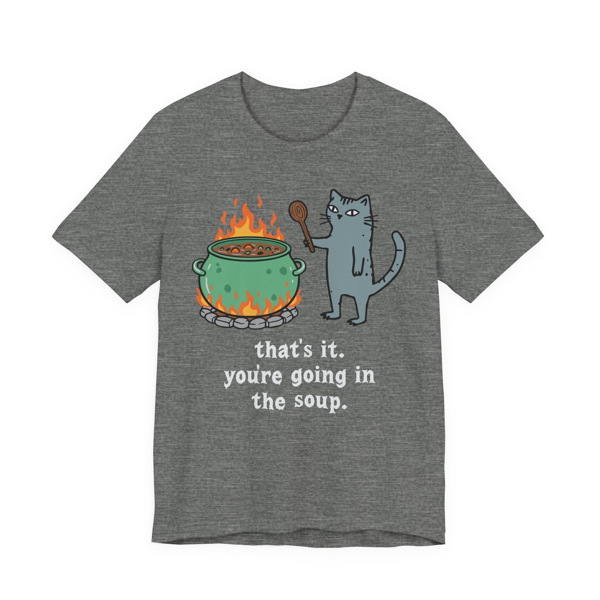 That's It. You're Going in the Soup | Sarcastic Cat Meme T-Shirt