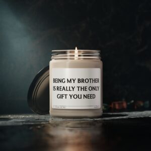 Being My Brother Is Really the Only Gift You Need | Funny Brother Scented Candle