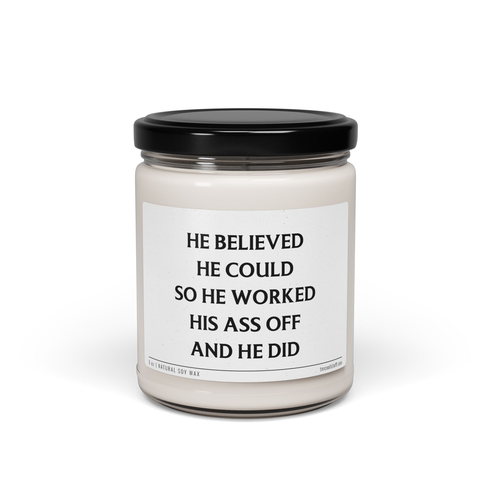 He Believed He Could, So He Worked His Ass Off, and He Did | Funny Inspirational Scented Candle