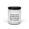 Having Me as an Employee Is Really the Only Gift You Need | Funny Boss Scented Candle