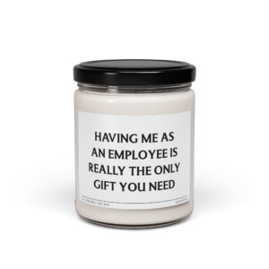 Having Me as an Employee Is Really the Only Gift You Need | Funny Boss Scented Candle