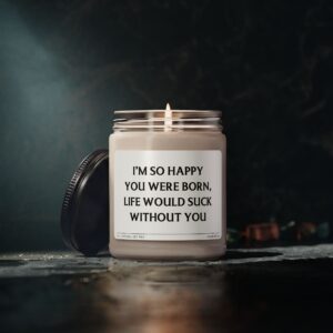I'm So Happy You Were Born, Life Would Suck Without You | Funny Best Friend Scented Candle