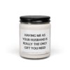 Having Me as Your Husband is Really the Only Gift You Need | Funny Husband and Wife Scented Candle