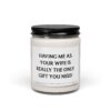 Having Me as Your Wife is Really the Only Gift You Need | Funny Husband and Wife Scented Candle