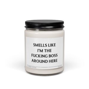 Smells Like I'm the Fucking Boss Around Here | Funny New Business Owner Scented Candle