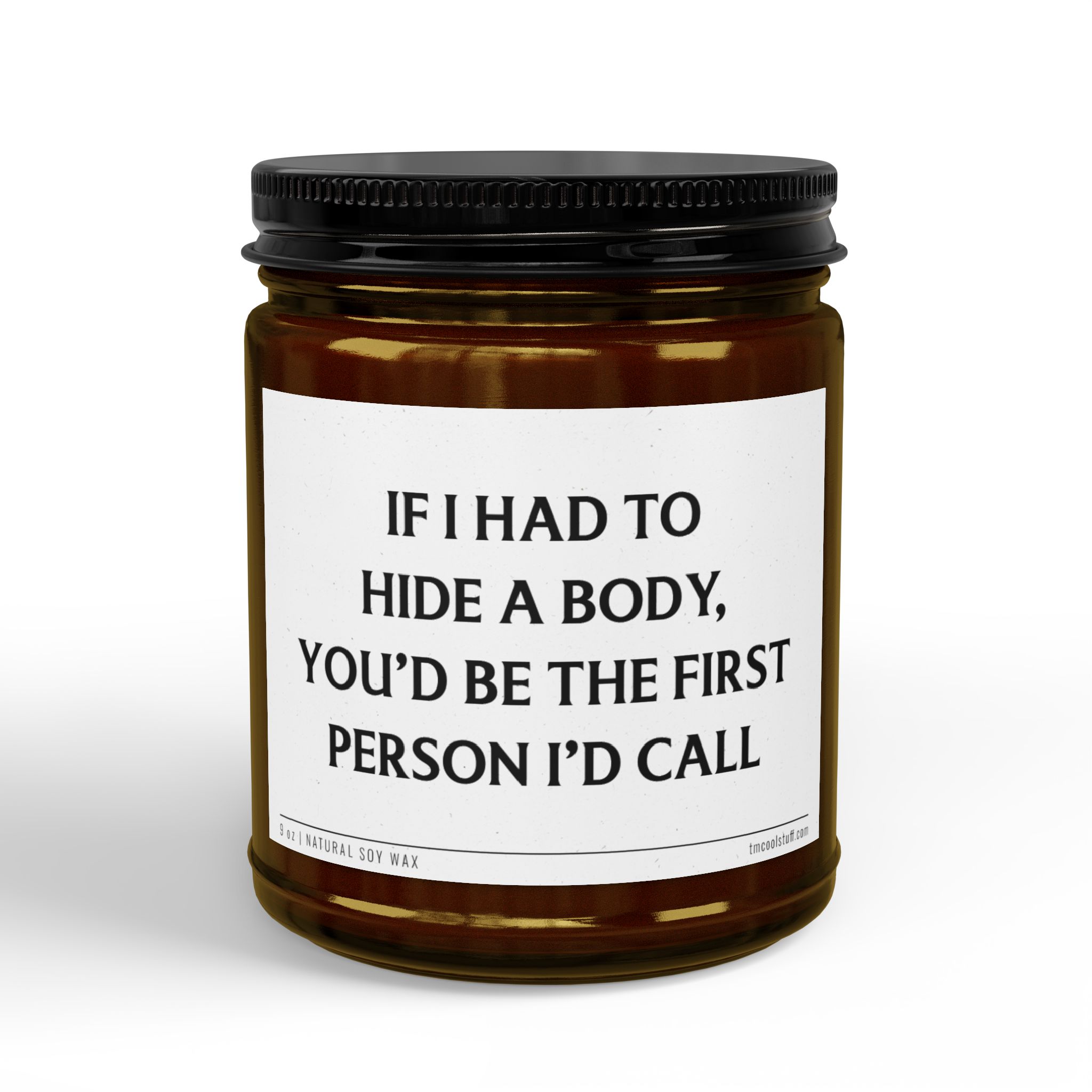 If I Had to Hide a Body, You'd Be the First Person I'd Call | Funny Best Friend Scented Candle