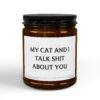 My Cat and I Talk Shit About You | Funny Scented Candle