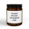 The Best Bitches Are Born in June | Funny June Birthday Gift Scented Candle