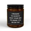 I Promise to Always Be by Your Side, or Under You, or on Top | Funny Love Scented Candle