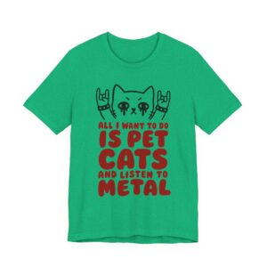 All I Want to Do Is Pet Cats and Listen to Metal | Funny Heavy Metal Cat T-Shirt