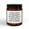 Chance Made Us Coworkers, Bitching About Everyone Else Made Us Friends | Funny Coworker Scented Candle