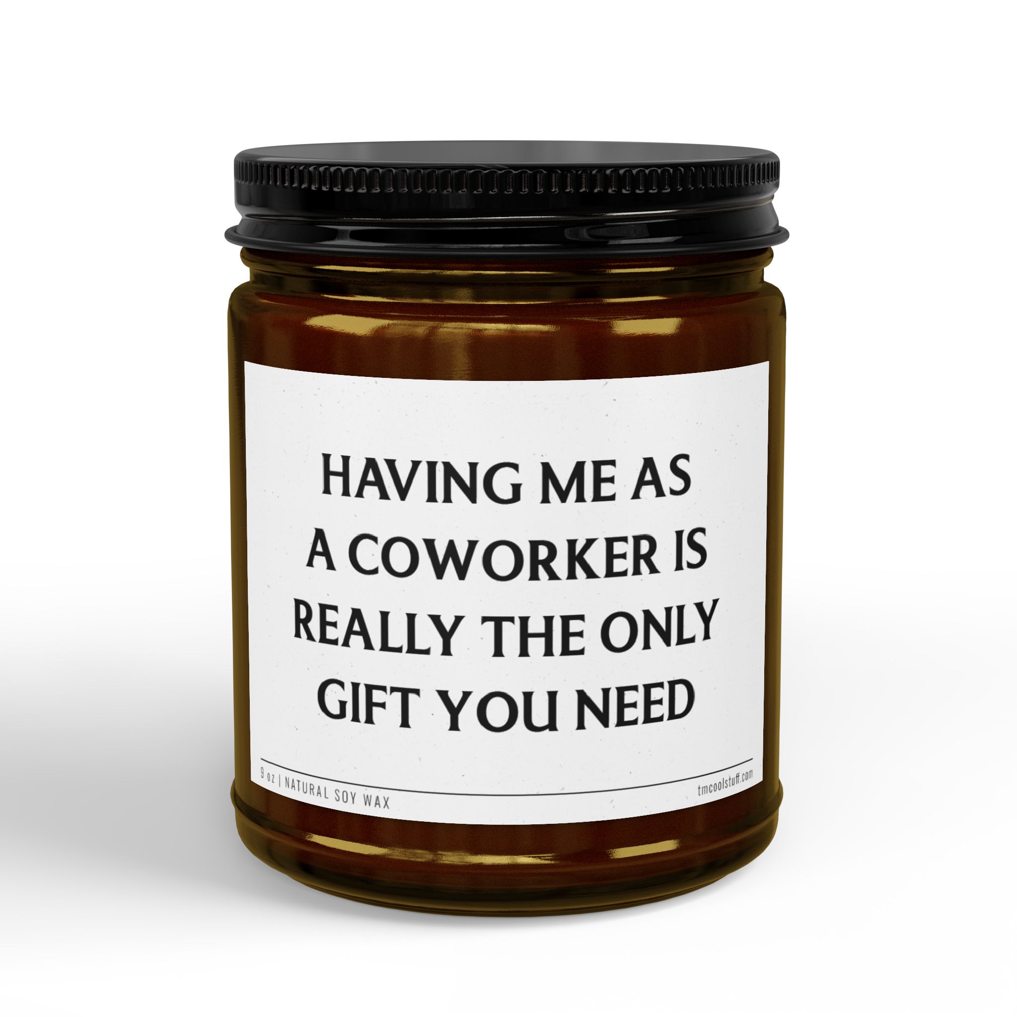 Having Me as a Coworker is Really the Only Gift You Need | Funny Coworker Scented Candle