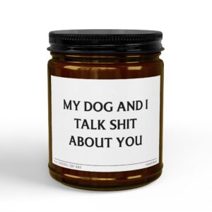 My Dog and I Talk Shit About You | Funny Scented Candle