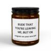 Rude That You're Leaving Me, But Okay, Congrats on Your New Job | Coworker Scented Candle