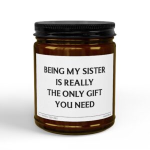 Being My Sister Is Really the Only Gift You Need | Funny Sister Scented Candle