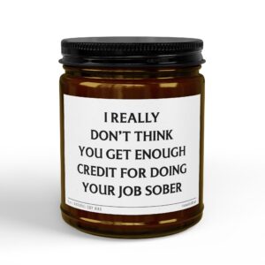 I Really Don't Think You Get Enough Credit for Doing Your Job Sober | Funny Boss Scented Candle