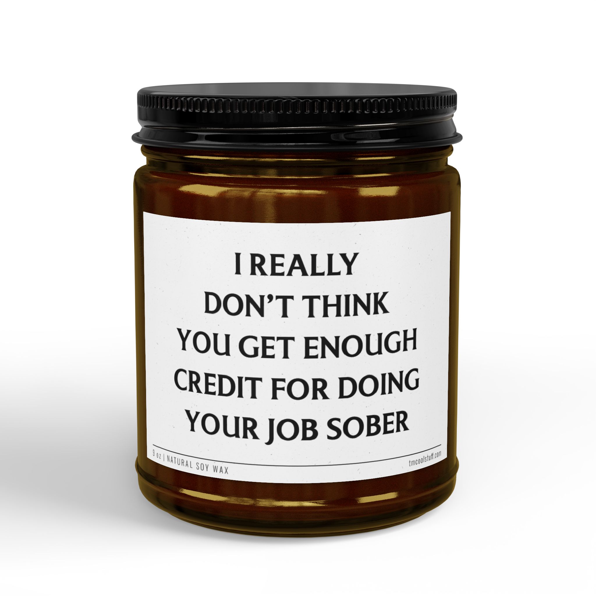 I Really Don't Think You Get Enough Credit for Doing Your Job Sober | Funny Boss Scented Candle
