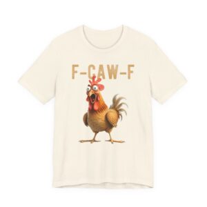 F-Caw-F Funny Chicken Rooster T-Shirt