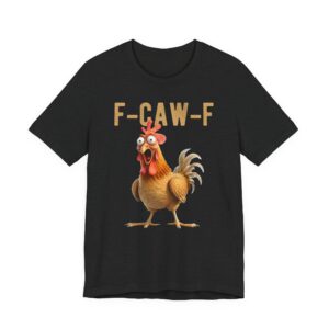 F-Caw-F Funny Chicken Rooster T-Shirt