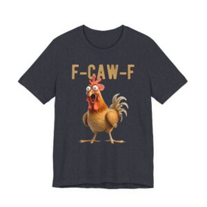 F-Caw-F Funny Chicken Rooster T-Shirt